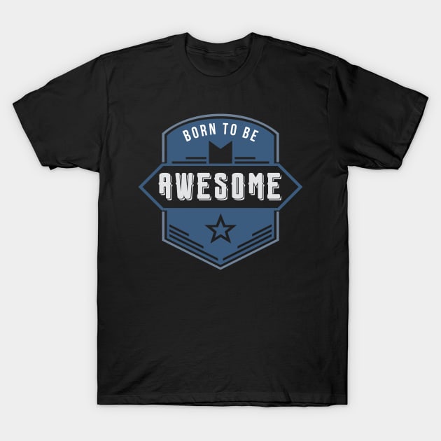 Born to be AWESOME T-Shirt by Naumovski